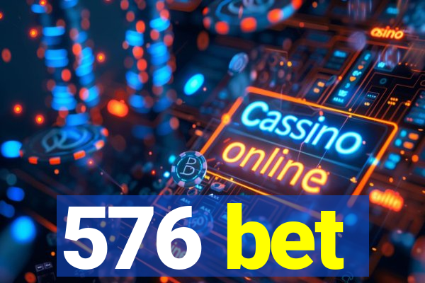 576 bet